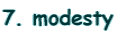 7. modesty