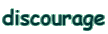 discourage