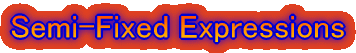 Semi-Fixed Expressions