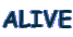 ALIVE