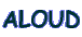 ALOUD