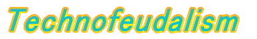 Technofeudalism
