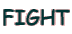 FIGHT