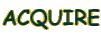 ACQUIRE