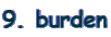 9. burden