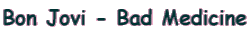 Bon Jovi - Bad Medicine
