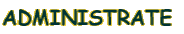 ADMINISTRATE 