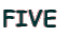 FIVE 