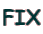 FIX