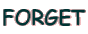 FORGET