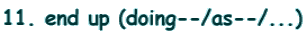 11. end up (doing--/as--/...)
