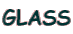 GLASS