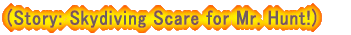 (Story: Skydiving Scare for Mr. Hunt!)