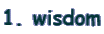 1. wisdom