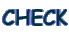 CHECK