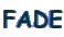 FADE