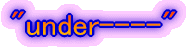 "under----"