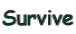 Survive