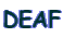 DEAF