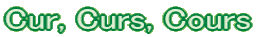 Cur, Curs, Cours