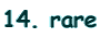 14. rare