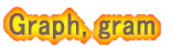 Graph, gram