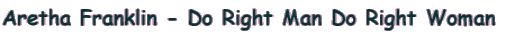 Aretha Franklin - Do Right Man Do Right Woman