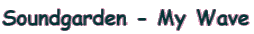 Soundgarden - My Wave