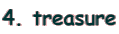 4. treasure
