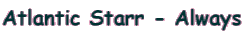 Atlantic Starr - Always