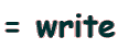 = write