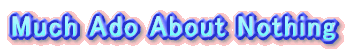 Much Ado About Nothing