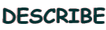 DESCRIBE