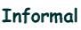 Informal
