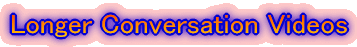 Longer Conversation Videos