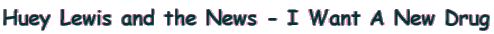 Huey Lewis and the News - I Want A New Drug