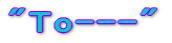 "To---"