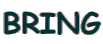 BRING