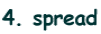 4. spread