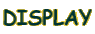 DISPLAY