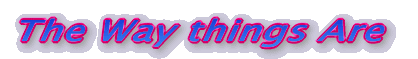 The Way things Are