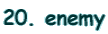 20. enemy