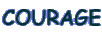COURAGE