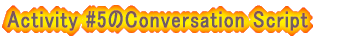 Activity #5��Conversation Script
