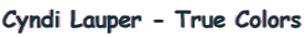 Cyndi Lauper - True Colors