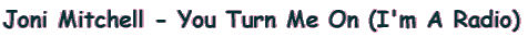 Joni Mitchell - You Turn Me On (I'm A Radio)