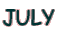 JULY