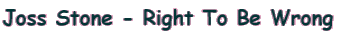 Joss Stone - Right To Be Wrong