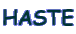 HASTE