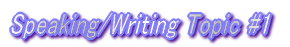 Speaking/Writing Topic #1